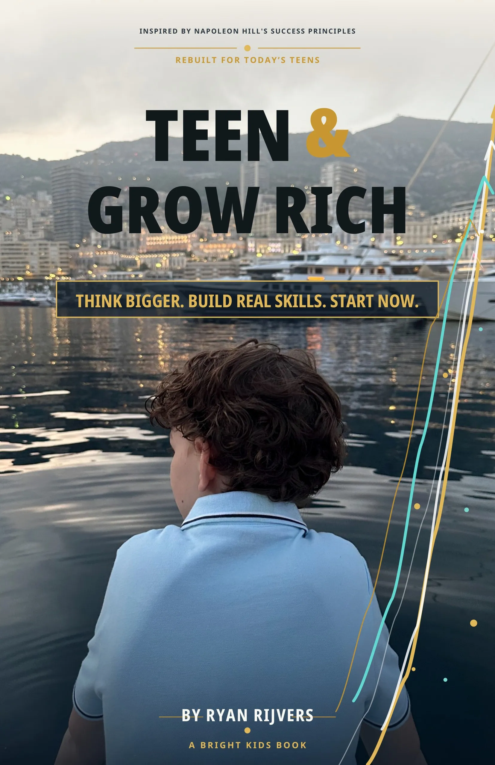 The cover of Teen & Grow Rich: the title in heavy condensed capitals over a
photograph of the harbour at Monaco, with the line Think bigger. Build real
skills. Start now.